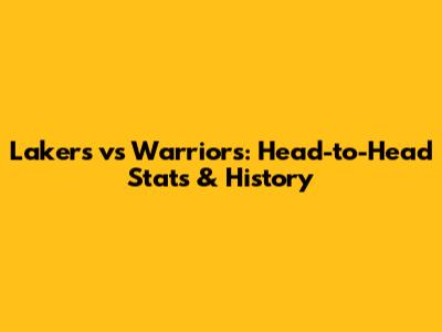 Lakers vs Warriors: Head-to-Head Stats & History