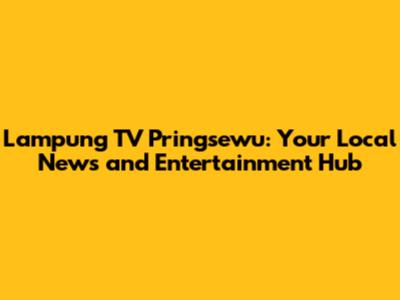 Lampung TV Pringsewu: Your Local News and Entertainment Hub