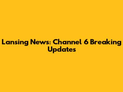 Lansing News: Channel 6 Breaking Updates