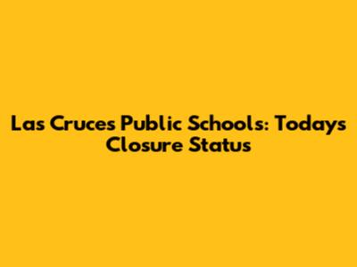 Las Cruces Public Schools: Today's Closure Status