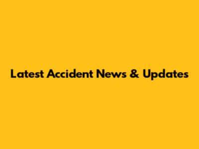 Latest Accident News & Updates