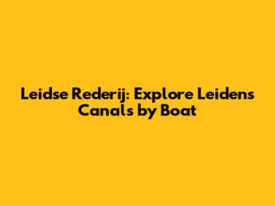 Leidse Rederij: Explore Leiden's Canals by Boat