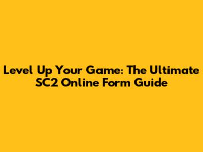 Level Up Your Game: The Ultimate SC2 Online Form Guide