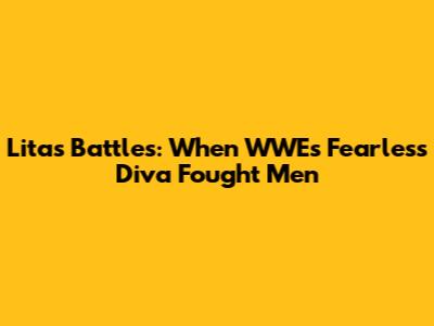 Lita's Battles: When WWE's Fearless Diva Fought Men