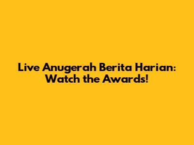 Live Anugerah Berita Harian: Watch the Awards!