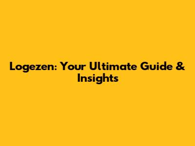 Logezen: Your Ultimate Guide & Insights