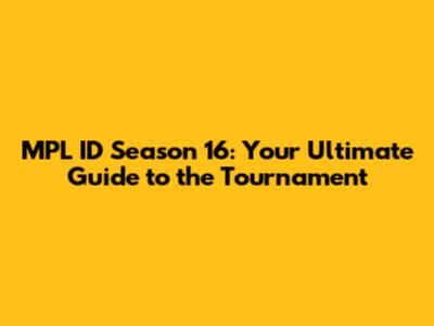 MPL ID Season 16: Your Ultimate Guide to the Tournament