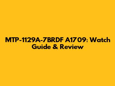 MTP-1129A-7BRDF A1709: Watch Guide & Review