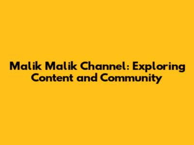 Malik Malik Channel: Exploring Content and Community