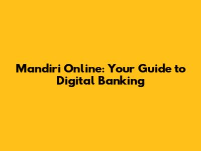 Mandiri Online: Your Guide to Digital Banking