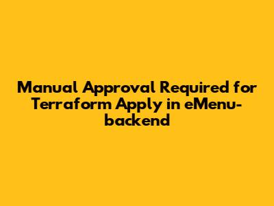 Manual Approval Required for Terraform Apply in eMenu-backend
