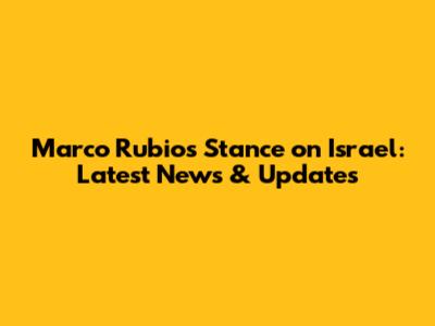 Marco Rubio's Stance on Israel: Latest News & Updates