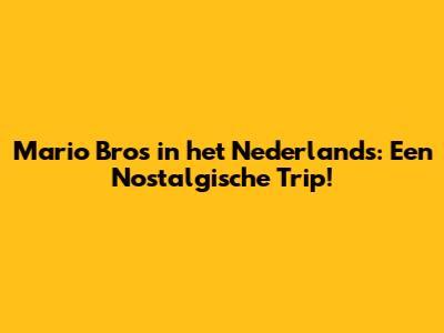 Mario Bros in het Nederlands: Een Nostalgische Trip!