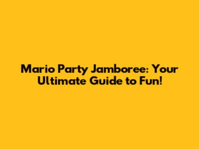 Mario Party Jamboree: Your Ultimate Guide to Fun!