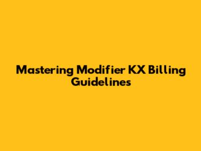 Mastering Modifier KX Billing Guidelines