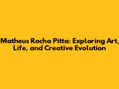 Matheus Rocha Pitta: Exploring Art, Life, and Creative Evolution