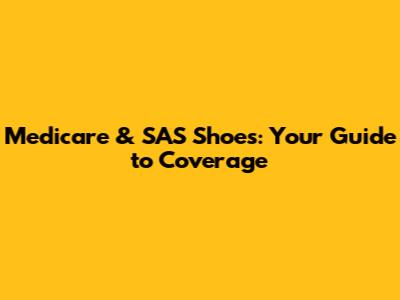 Medicare & SAS Shoes: Your Guide to Coverage