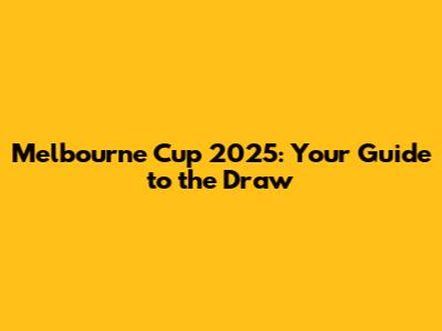 Melbourne Cup 2025: Your Guide to the Draw