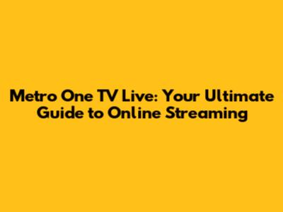 Metro One TV Live: Your Ultimate Guide to Online Streaming
