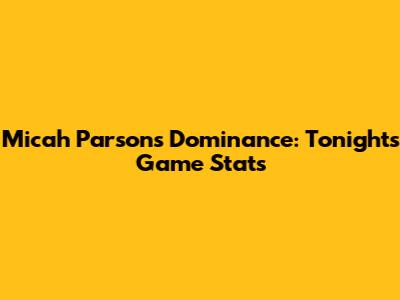 Micah Parsons' Dominance: Tonight's Game Stats