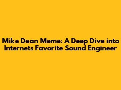 Mike Dean Meme: A Deep Dive into Internet's Favorite Sound Engineer