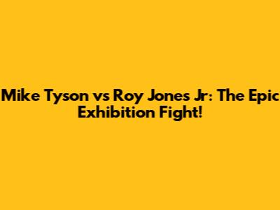 Mike Tyson vs Roy Jones Jr: The Epic Exhibition Fight!