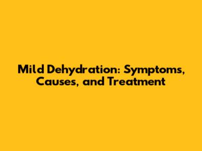 Mild Dehydration: Symptoms, Causes, and Treatment