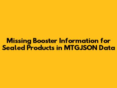 Missing Booster Information for Sealed Products in MTGJSON Data