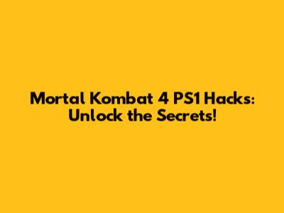 Mortal Kombat 4 PS1 Hacks: Unlock the Secrets!