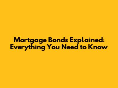 Mortgage Bonds Explained: Everything You Need to Know