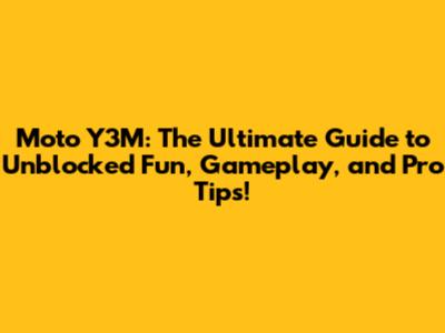 Moto Y3M: The Ultimate Guide to Unblocked Fun, Gameplay, and Pro Tips!