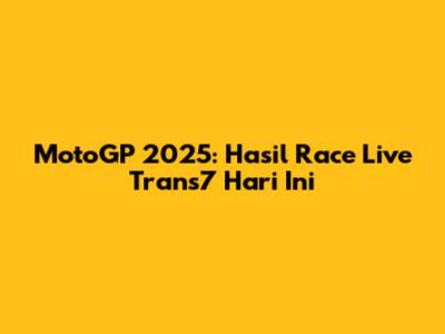 MotoGP 2025: Hasil Race Live Trans7 Hari Ini
