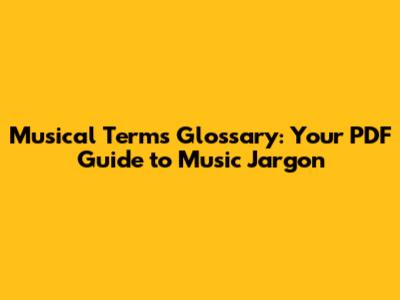 Musical Terms Glossary: Your PDF Guide to Music Jargon