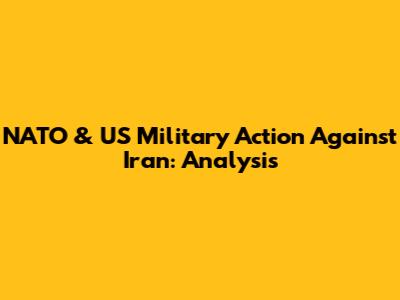 NATO & US Military Action Against Iran: Analysis