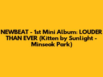 NEWBEAT - 1st Mini Album: LOUDER THAN EVER (Kitten by Sunlight - Minseok Park)