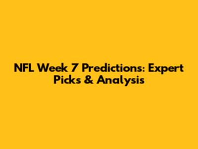 NFL Week 7 Predictions: Expert Picks & Analysis