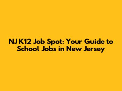 NJ K12 Job Spot: Your Guide to School Jobs in New Jersey