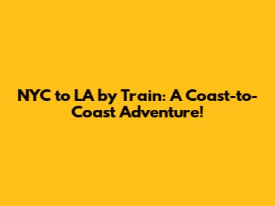 NYC to LA by Train: A Coast-to-Coast Adventure!