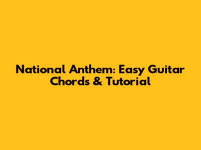 National Anthem: Easy Guitar Chords & Tutorial