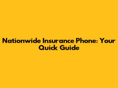 Nationwide Insurance Phone: Your Quick Guide