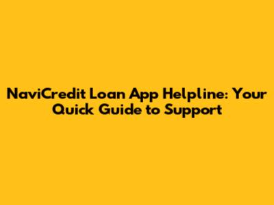 NaviCredit Loan App Helpline: Your Quick Guide to Support