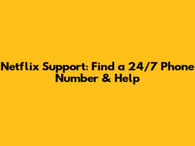 Netflix Support: Find a 24/7 Phone Number & Help