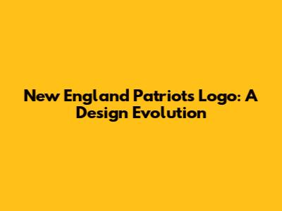 New England Patriots Logo: A Design Evolution