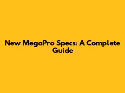 New MegaPro Specs: A Complete Guide
