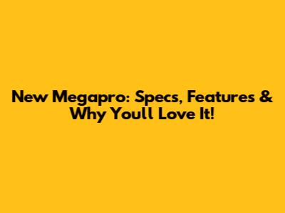 New Megapro: Specs, Features & Why You'll Love It!