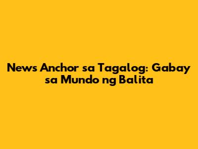 News Anchor sa Tagalog: Gabay sa Mundo ng Balita