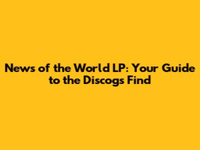 News of the World LP: Your Guide to the Discogs Find