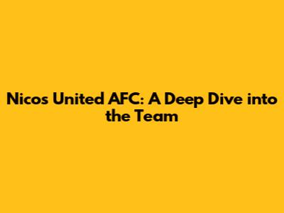 Nico's United AFC: A Deep Dive into the Team