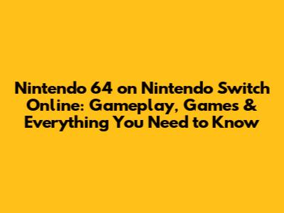 Nintendo 64 on Nintendo Switch Online: Gameplay, Games & Everything You Need to Know