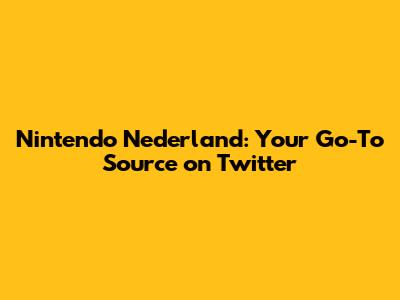 Nintendo Nederland: Your Go-To Source on Twitter